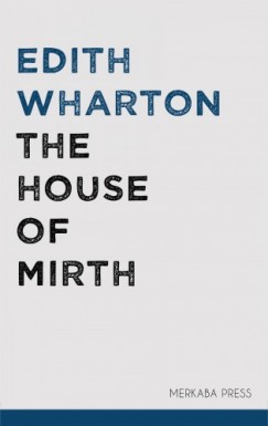 Edith Wharton - The House of Mirth