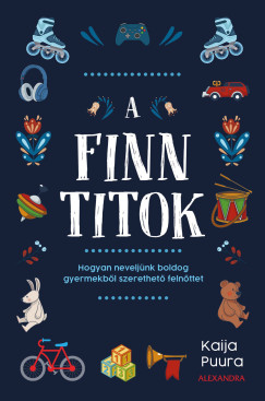 Kaija Puura - A finn titok - Hogyan neveljünk boldog gyermekből szerethető felnőttet