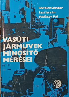 Görbicz Sándor - Sasi István - Vadászy Pál - Vasúti járművek minősítő mérései