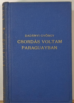 Dadnyi Gyrgy - Csords voltam Paraguayban