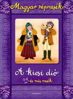 Gyuricza Eszter  (Szerk.) - Magyar n�pmes�k: A kicsi di� �s m�s mes�k