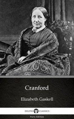 Elizabeth Gaskell - Cranford by Elizabeth Gaskell - Delphi Classics (Illustrated)