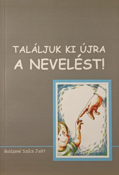 Balzsn Szcs Judit - Talljuk ki jra a nevelst!