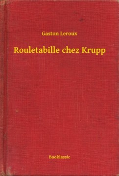 Leroux Gaston - Gaston Leroux - Rouletabille chez Krupp