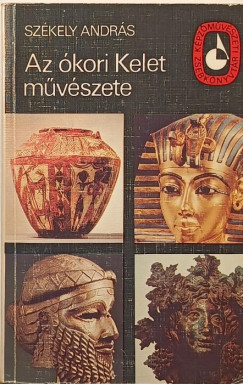 Szkely Andrs - Az kori Kelet mvszete
