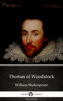 Delphi Classics William Shakespeare   (Apocryphal) - Thomas of Woodstock by William Shakespeare - Apocryphal (Illustrated)