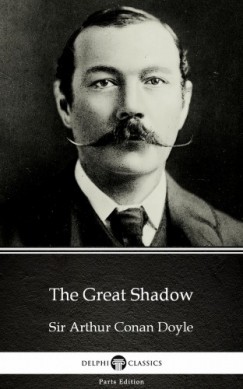 Arthur Conan Doyle - The Great Shadow by Sir Arthur Conan Doyle (Illustrated)