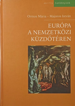 Majoros Istvn - Ormos Mria - Eurpa a nemzetkzi kzdtren