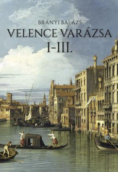 Br�nyi Bal�zs - Velence var�zsa I-III.