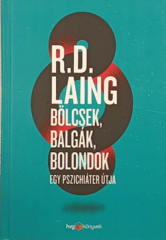 R. D. Laing - Blcsek, balgk, bolondok