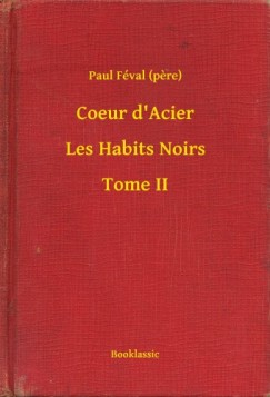 Paul F�val   (Pere) - Coeur d Acier - Les Habits Noirs - Tome II