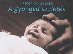 Frédérick Leboyer - A gyöngéd születés