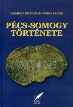 Hmori Istvnn - Vk Jnos - Pcs-Somogy trtnete