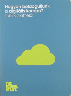 Tom Chatfield - Hogyan boldoguljunk a digitlis korban?