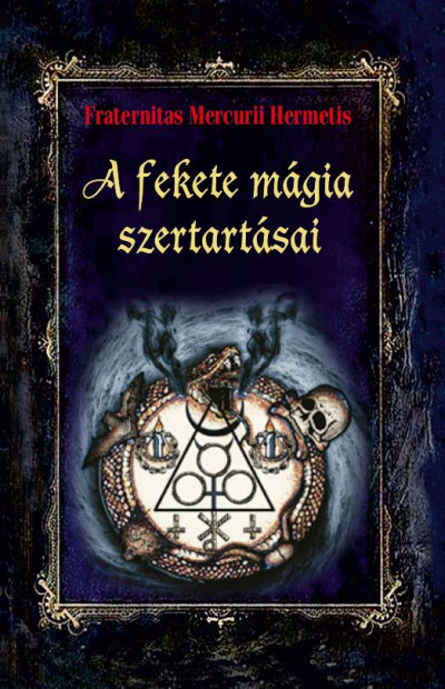 Fraternitas Mercurii Hermetis - A fekete mágia szertartásai