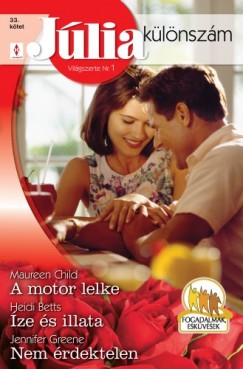 Heidi Betts - Maureen Child - Jennifer Greene - Jlia klnszm 33. ktet (A motor lelke, ze s illata, Nem rdektelen)