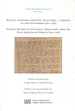 Virgh gnes   (Szerk.) - Visegrdi Renta   (Szerk.) - Magyar zsoldosok kifizetsi feljegyzsei a Firenzei llami Levltrbl (1361-1365)