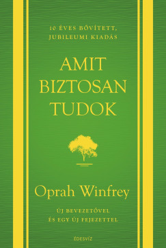 Oprah Winfrey - Amit biztosan tudok - 10 �ves jubileumi kiad�s