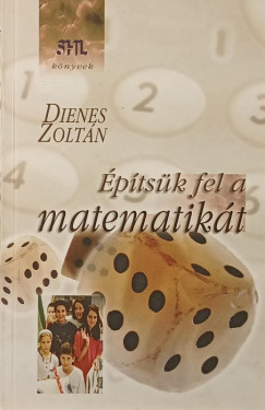 Dienes Zoltán - Építsük fel a matematikát