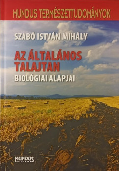 Szab Istvn Mihly - Az ltalnos talajtan biolgiai alapjai