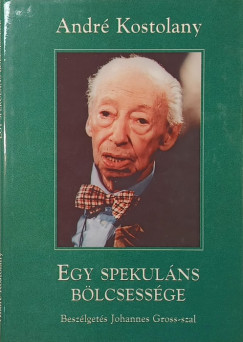 André Kostolany - Egy spekuláns bölcsessége