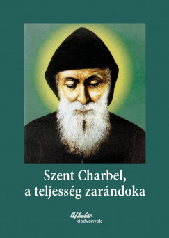 Marie Sylvie Buisson   (Szerk.) - Jean Skandar   (Szerk.) - Szent Charbel, a teljessg zarndoka