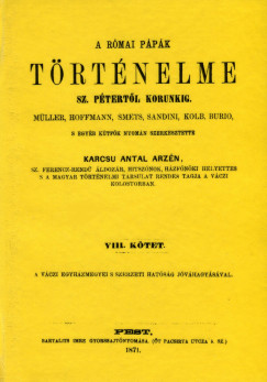 Karcs Antal Arzn - A rmai ppk trtnelme Szent Ptertl korunkig VIII.