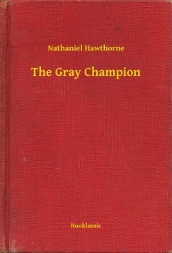 Nathaniel Hawthorne - The Gray Champion