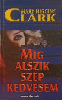 Mary Higgins Clark - Mg alszik szp kedvesem