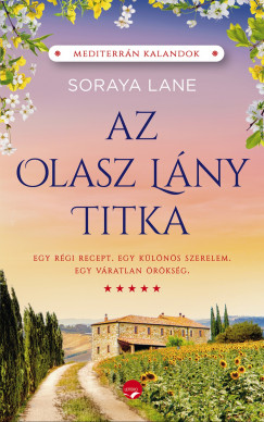 Soraya Lane - Az olasz lny titka - Egy rgi recept, egy vratlan rksg s egy klns szerelem trtnete