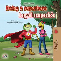 Liz Shmuilov - Being a Superhero (English Hungarian Bilingual Book)