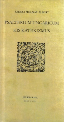 Szenci Molnr Albert - P. Vsrhelyi Judit   (Szerk.) - Psalterium Ungaricum
