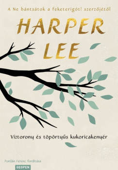 Harper Lee - V�ztorony �s t�p�rty�s kukoricakeny�r