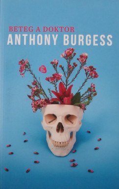 Anthony Burgess - Beteg a doktor