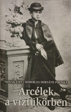 Novák Edit - Somorjai Horváth Piroska - Arcélek a víztükörben