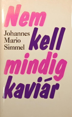 Johannes Mario Simmel - Nem kell mindig kavi�r