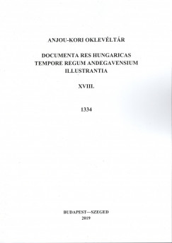 Almsi Tibor   (Szerk.) - Piti Ferenc   (Szerk.) - Anjou-kori oklevltr XVIII. 1334