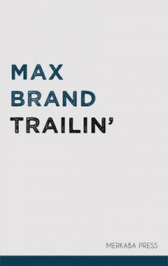 Max Brand - Trailin'