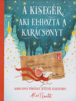 Alex T. Smith - A kisegr, aki elhozta a karcsonyt