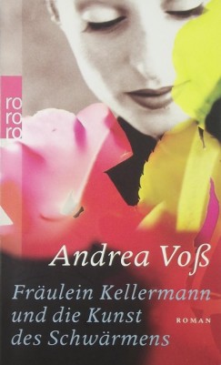 Andrea Voss - Frulein Kellermann und die Kunst des Schwrmens