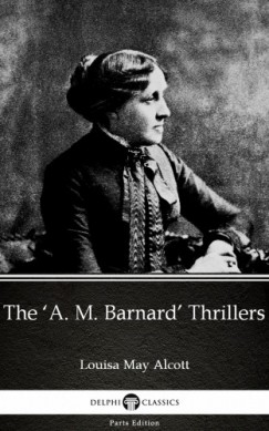 Louisa May Alcott - The 'A. M. Barnard' Thrillers by Louisa May Alcott (Illustrated)