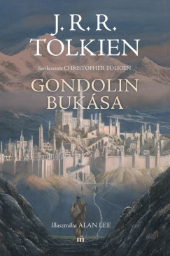 J. R. R. Tolkien - Christopher Tolkien  (Szerk.) - Gondolin bukása