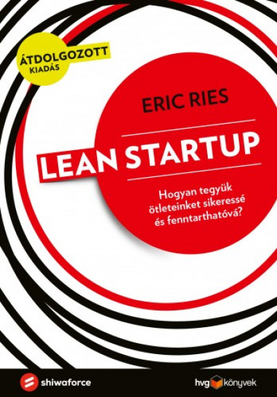 Ries Eric - Lean Startup - Hogyan tegyük ötleteinket sikeressé és fenntarthatóvá?
