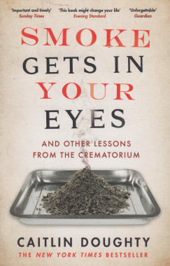 Caitlin Doughty - Smoke Gets in Your Eyes