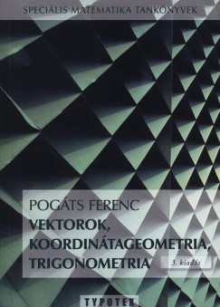 Pogts Ferenc - Vektorok, koordintageometria, trigonometria