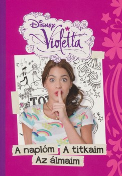 Disney Violetta - A naplm, a titkaim, az lmaim