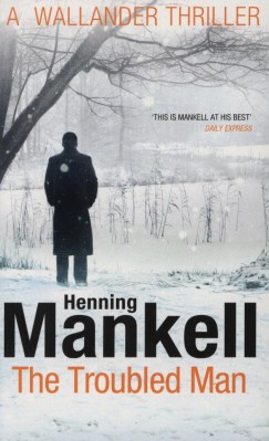 Henning Mankell - The Troubled Man