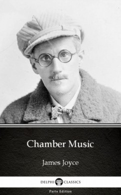 , Delphi Classics James Joyce - James Joyce - Chamber Music by James Joyce (Illustrated)