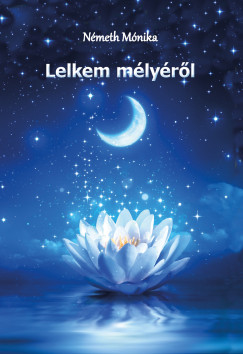 N�meth M�nika - Lelkem m�ly�r�l