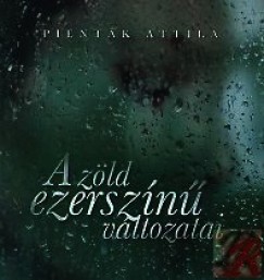 Pienták Attila - A zöld ezerszínű változatai